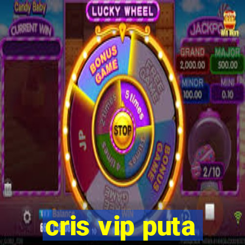 cris vip puta